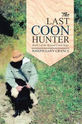 Posledný lovec mývalov: Kniha I ságy o Ryland Creek - The Last Coon Hunter: Book I of the Ryland Creek Saga