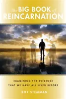 Veľká kniha o reinkarnácii: Preskúmanie dôkazov o tom, že všetci sme už niekedy žili - Big Book of Reincarnation: Examining the Evidence That We Have All Lived Before