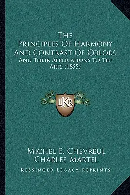 Princípy harmónie a kontrastu farieb: A ich použitie v umení (1855) - The Principles Of Harmony And Contrast Of Colors: And Their Applications To The Arts (1855)