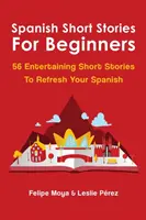 Španielske poviedky pre začiatočníkov: 56 zábavných krátkych príbehov na osvieženie španielčiny - Spanish Short Stories For Beginners: 56 Entertaining Short Stories To Refresh Your Spanish