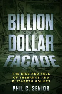 Miliardová fasáda: Vzostup a pád spoločnosti Theranos a Elizabeth Holmesovej - Billion Dollar Facade: The Rise And Fall Of Theranos And Elizabeth Holmes