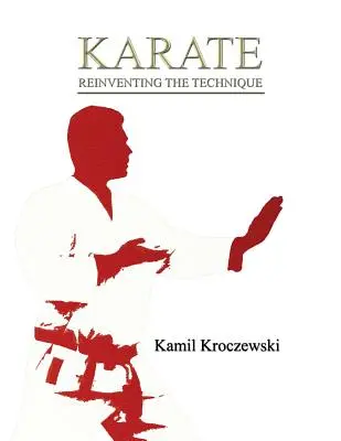 Karate, znovuobjavenie techniky - čiernobiele vyd. - Karate, Reinventing The Technique - B&W ed.