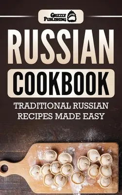 Ruská kuchárka: Tradičné ruské recepty pripravené jednoducho - Russian Cookbook: Traditional Russian Recipes Made Easy