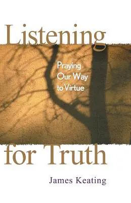 Počúvanie pravdy: Modlitba na ceste k cnosti - Listening for Truth: Praying Our Way to Virtue