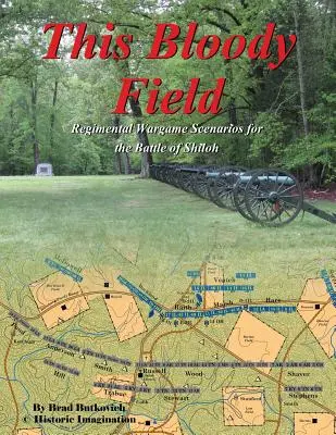 Toto krvavé pole: Válečné scenáre pre bitku pri Shilohu - This Bloody Field: Wargame Scenarios for the Battle of Shiloh