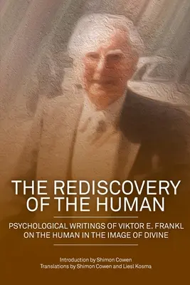 Znovuobjavenie človeka: Frankl: Psychologické spisy Viktora E. Frankla o človeku na obraz božstva - The Rediscovery of the Human: Psychological Writings of Viktor E. Frankl on the Human in the Image of the Divine