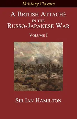 Britský atašé v rusko-japonskej vojne: I. diel - A British Attach in the Russo-Japanese War: Volume I
