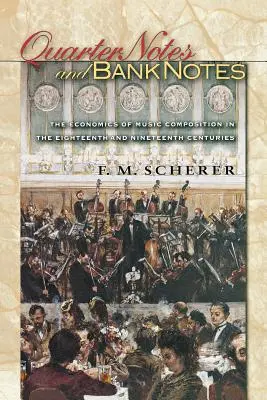 Štvrťové bankovky a bankovky: Ekonomika hudobnej kompozície v osemnástom a devätnástom storočí - Quarter Notes and Bank Notes: The Economics of Music Composition in the Eighteenth and Nineteenth Centuries