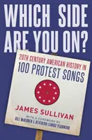 Na ktorej ste strane?: Americké dejiny 20. storočia v 100 protestných piesňach - Which Side Are You On?: 20th Century American History in 100 Protest Songs