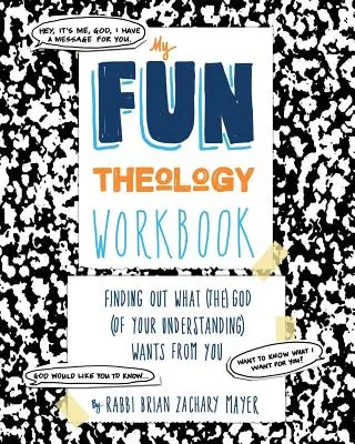 Môj zábavný pracovný zošit teológie: Zistiť, čo od teba chce (Boh) tvojho chápania - My Fun Theology Workbook: Finding Out What (The) God (of Your Understanding) Wants from You