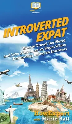 Introvertný expat: Ako cestovať po svete a žiť v zahraničí ako expat a zároveň prijať to, že ste introvert - Introverted Expat: How to Travel the World and Live Abroad as an Expat While Embracing Being an Introvert