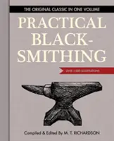 Praktické kováčstvo: Pôvodná klasika v jednom zväzku - viac ako 1 000 ilustrácií - Practical Blacksmithing: The Original Classic in One Volume - Over 1,000 Illustrations