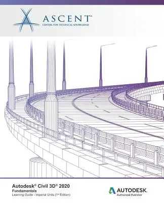 Autodesk Civil 3D 2020: Základy (imperiálne jednotky): Autorizovaný vydavateľ spoločnosti Autodesk - Autodesk Civil 3D 2020: Fundamentals (Imperial Units): Autodesk Authorized Publisher