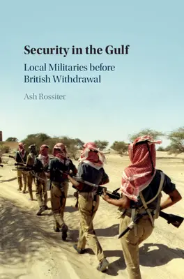 Bezpečnosť v Perzskom zálive: Miestne vojenské jednotky pred stiahnutím sa Britov - Security in the Gulf: Local Militaries Before British Withdrawal