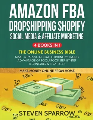 Amazon FBA, Dropshipping Shopify, sociálne médiá a affiliate marketing: Vydelávajte pasívne príjmy využívaním spoľahlivých technológií krok za krokom - Amazon FBA, Dropshipping Shopify, Social Media & Affiliate Marketing: Make a Passive Income Fortune by Taking Advantage of Foolproof Step-by-step Tech