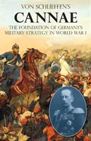 Von Schlieffen's Cannae: Základ vojenskej stratégie Nemecka v prvej svetovej vojne - Von Schlieffen's Cannae: The foundation of Germany's military strategy in World War I