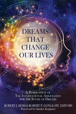 Sny, ktoré menia naše životy: Publikácia Medzinárodnej asociácie pre štúdium snov - Dreams That Change Our Lives: A Publication of The International Association for the Study of Dreams
