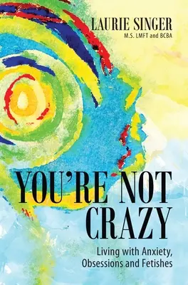 Nie si blázon: Život s úzkosťou, posadnutosťou a fetišmi - You're Not Crazy: Living with Anxiety, Obsessions and Fetishes