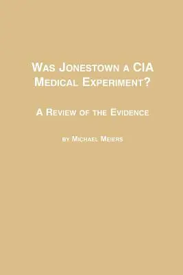 Bol Jonestown lekárskym experimentom CIA? prehľad dôkazov - Was Jonestown a CIA Medical Experiment? a Review of the Evidence