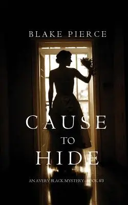 Dôvod na skrývanie (Záhada Avery Black - kniha 3) - Cause to Hide (An Avery Black Mystery-Book 3)
