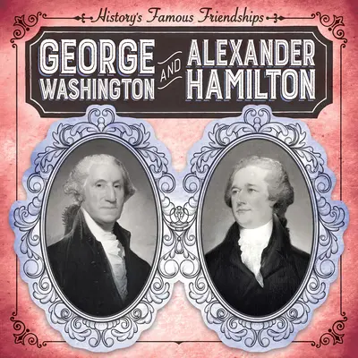 George Washington a Alexander Hamilton - George Washington and Alexander Hamilton