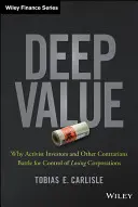 Hlboká hodnota: Prečo aktivistickí investori a iní odporcovia bojujú o kontrolu nad stratovými spoločnosťami - Deep Value: Why Activist Investors and Other Contrarians Battle for Control of Losing Corporations