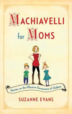 Machiavelli pre mamy: Maximy o efektívnom riadení detí* - Machiavelli for Moms: Maxims on the Effective Governance of Children*