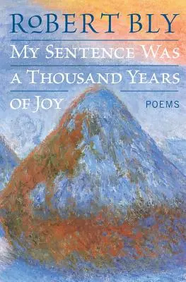 Môj trest bol tisíc rokov radosti: Básne - My Sentence Was a Thousand Years of Joy: Poems