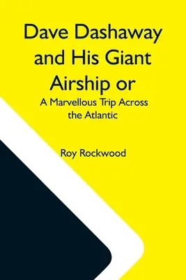 Dave Dashaway a jeho obrovská vzducholoď alebo úžasná cesta cez Atlantik - Dave Dashaway And His Giant Airship Or, A Marvellous Trip Across The Atlantic