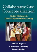 Spoločná konceptualizácia prípadov: Efektívna práca s klientmi v kognitívno-behaviorálnej terapii - Collaborative Case Conceptualization: Working Effectively with Clients in Cognitive-Behavioral Therapy