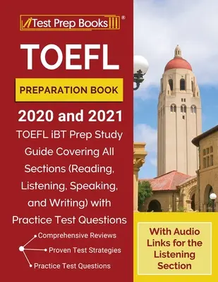 Prípravná kniha na skúšku TOEFL 2020 a 2021: Príručka na prípravu na TOEFL iBT, ktorá pokrýva všetky časti (čítanie, počúvanie, hovorenie a písanie) s cvičným testom - TOEFL Preparation Book 2020 and 2021: TOEFL iBT Prep Study Guide Covering All Sections (Reading, Listening, Speaking, and Writing) with Practice Test