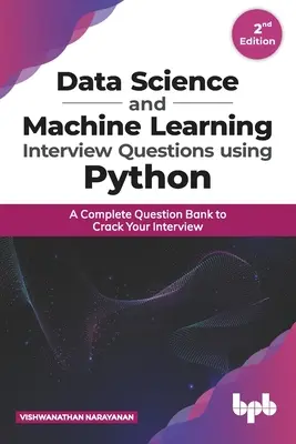 Otázky na pohovory týkajúce sa dátovej vedy a strojového učenia s využitím jazyka Python: Kompletná banka otázok na úspešné zvládnutie pohovoru - Data Science and Machine Learning Interview Questions Using Python: A Complete Question Bank to Crack Your Interview