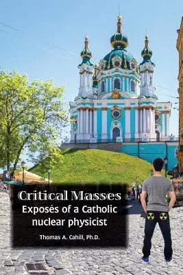 Kritické masy: Expozícia katolíckeho jadrového fyzika - Critical Masses: Exposs of a Catholic nuclear physicist