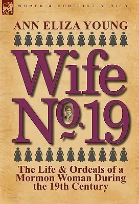 Manželka č. 19: Život a útrapy mormonskej ženy v 19. storočí - Wife No. 19: The Life & Ordeals of a Mormon Woman During the 19th Century