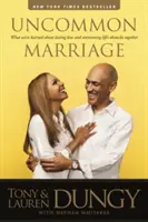 Neobyčajné manželstvo: Čo sme sa naučili o trvalej láske a spoločnom prekonávaní životných prekážok - Uncommon Marriage: What We've Learned about Lasting Love and Overcoming Life's Obstacles Together