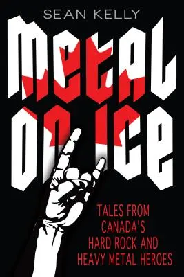 Metal on Ice: Príbehy kanadských hrdinov hard rocku a heavy metalu - Metal on Ice: Tales from Canada's Hard Rock and Heavy Metal Heroes
