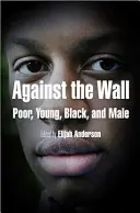 Proti múru: Chudobní, mladí, čierni a muži - Against the Wall: Poor, Young, Black, and Male