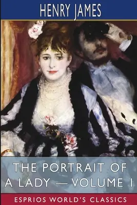 Portrét dámy - 1. diel (Esprios Classics) - The Portrait of a Lady - Volume 1 (Esprios Classics)