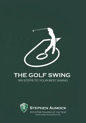 Golfový švih: 6 jednoduchých krokov k vášmu najlepšiemu švihu - The Golf Swing: 6 Simple Steps to Your Best Swing