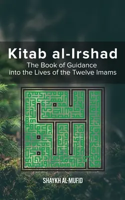 Kitab al-Irshad: Kniha Sprievodca životom dvanástich imámov - Kitab Al-Irshad: The Book of Guidance into the Lives of the Twelve Imams