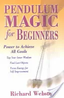 Kyvadlová mágia pre začiatočníkov: Sila na dosiahnutie všetkých cieľov - Pendulum Magic for Beginners: Power to Achieve All Goals