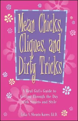Zlé baby, kliky a špinavé triky: Príručka skutočného dievčaťa, ako prežiť deň s rozumom a štýlom - Mean Chicks, Cliques, and Dirty Tricks: A Real Girl's Guide to Getting Through the Day with Smarts and Style
