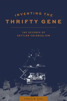 Vynález úsporného génu: Veda o osadníckom kolonializme - Inventing the Thrifty Gene: The Science of Settler Colonialism