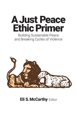 Etika spravodlivého mieru: Budovanie udržateľného mieru a prerušenie cyklov násilia - Just Peace Ethic Primer: Building Sustainable Peace and Breaking Cycles of Violence