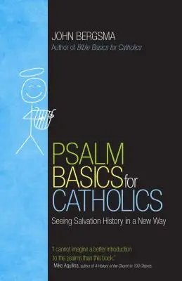 Základy žalmov pre katolíkov: Základné základy biblických textov: Nový pohľad na dejiny spásy - Psalm Basics for Catholics: Seeing Salvation History in a New Way
