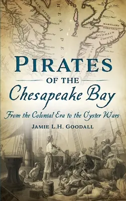 Piráti z Chesapeake Bay: Od koloniálnej éry po ustricové vojny - Pirates of the Chesapeake Bay: From the Colonial Era to the Oyster Wars