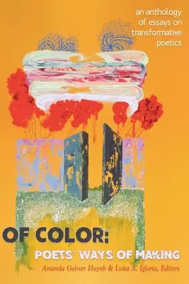 Of Color: Poets' Ways of Making (Farebné: spôsoby tvorby básnikov): Antológia esejí o transformačnej poetike - Of Color: Poets' Ways of Making: An Anthology of Essays on Transformative Poetics