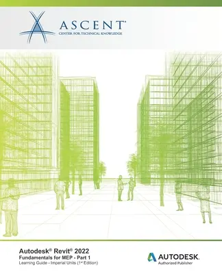 Autodesk Revit 2022: Základy pre MEP - časť 1 (Imperiálne jednotky): Autodesk Authorized Publisher - Autodesk Revit 2022: Fundamentals for MEP - Part 1 (Imperial Units): Autodesk Authorized Publisher