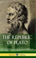 Platónova republika: Desať kníh - kompletné a neskrátené vydanie (Klasici gréckej filozofie) (tvrdá väzba) - The Republic of Plato: The Ten Books - Complete and Unabridged (Classics of Greek Philosophy) (Hardcover)
