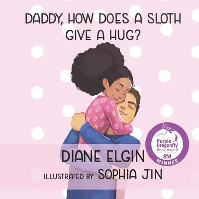 Tatko, ako sa objíma lenivec? - Daddy, How Does a Sloth Give a Hug?